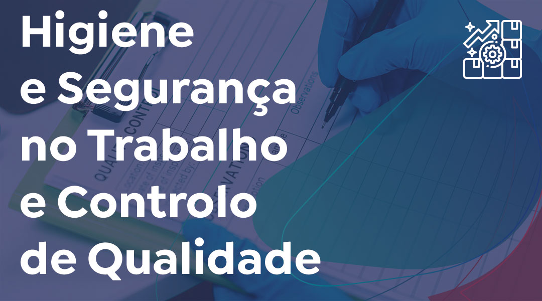 Higiene e Segurança no Trabalho e Controlo de Qualidade