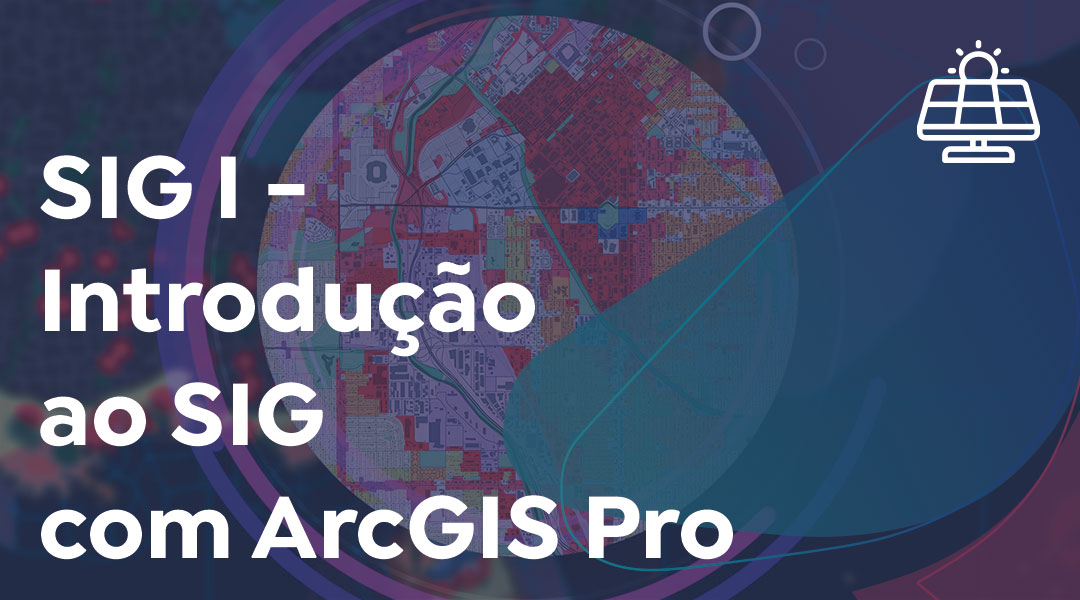 SIG I – Introdução ao SIG com ArcGIS Pro