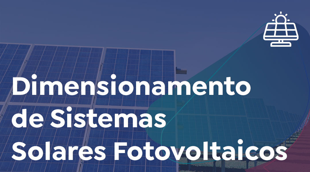 Dimensionamento de Sistemas Solares Fotovoltaicos
